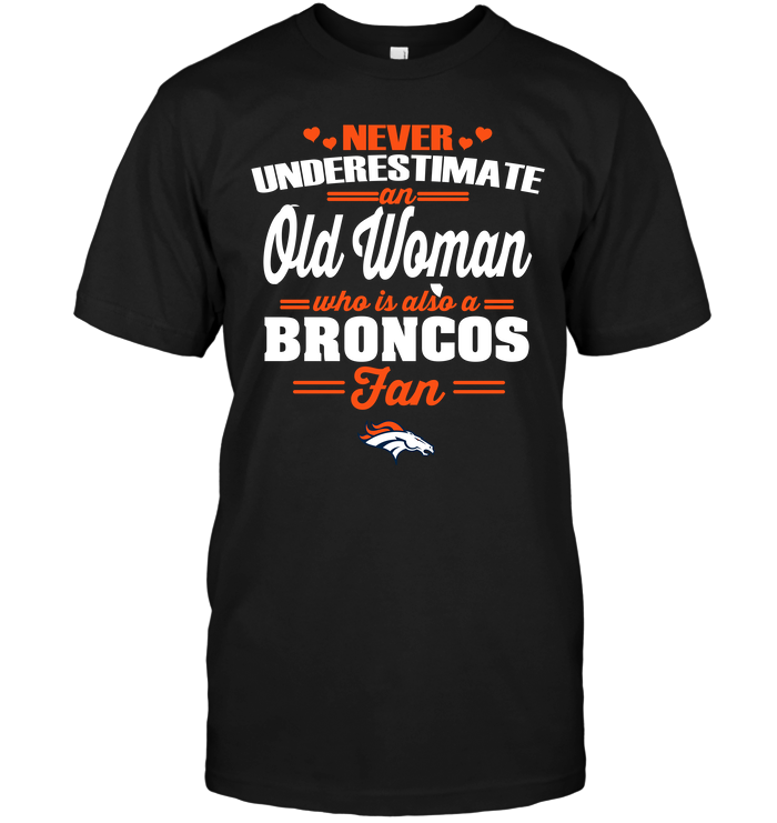 Denver Broncos "never Underestimate An Old Woman" T-Shirt